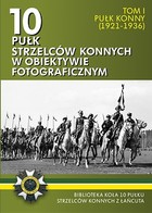 10 pułk strzelców konnych w obiektywie fotograficznym Tom 1 Pułk konny (1921-1936)
