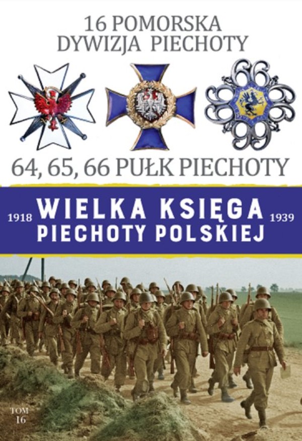 16 Pomorska Dywizja Piechoty. 64, 65, 66 Pułk Piechoty Wielka Księga Piechoty Polskiej 1918-1939