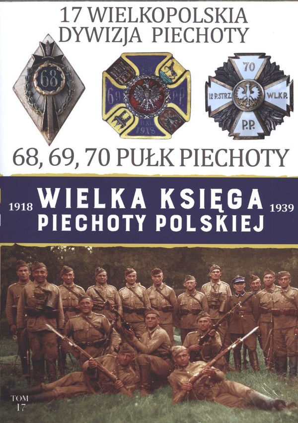17 Wielkopolska Dywizja Piechoty. 68, 69, 70 Pułk Piechoty Wielka Księga Piechoty Polskiej 1918-1939