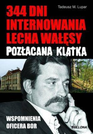 344 dni internowania Lecha Wałęsy. Pozłacana klatka