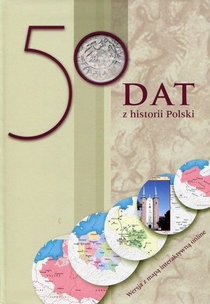 50 dat z historii Polski. Wersja z mapą interaktywną online + CD