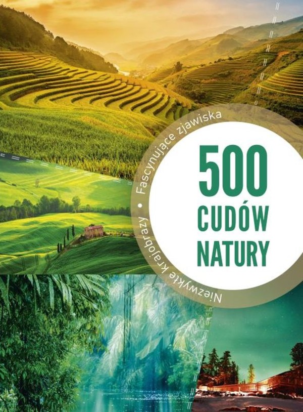 500 cudów natury Niezwykłe krajobrazy. Fascynujące zjawiska