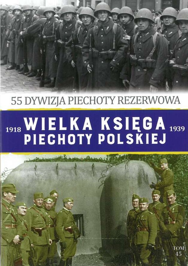 55 Dywizja Piechoty Rezerwowa Wielka Księga Piechoty Polskiej 1918-1939, Tom 45
