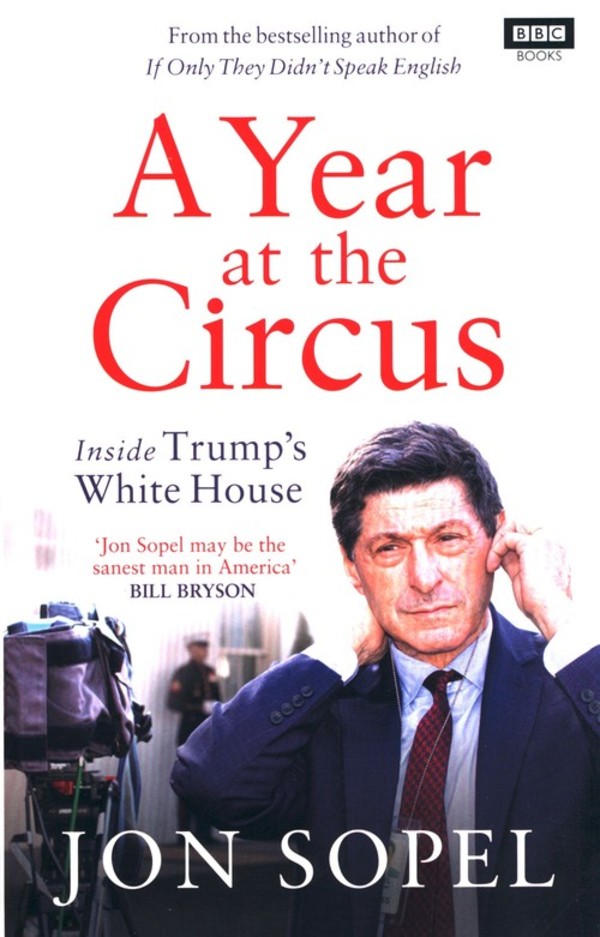 A Year At The Circus Inside Trump`s White House