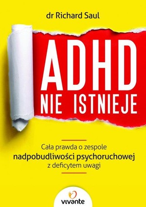ADHD nie istnieje Cała prawda o zespole nadpobudliwości psychoruchowej z deficytem uwagi