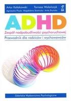 ADHD zespół nadpobudliwości psychoruchowej Przewodnik dla rodziców i wychowawców