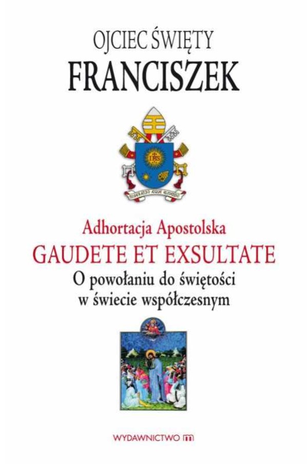 Adhortacja Apostolska. Gaudete et exsultate O powołaniu do świętości w świecie współczesnym