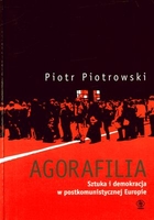 Agorafilia Sztuka i demokracja w postkomunistycznej Europie