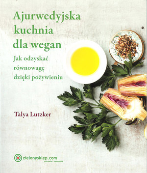 Ajurwedyjska kuchnia dla wegan Jak odzyskać równowage dzięki pożywieniu