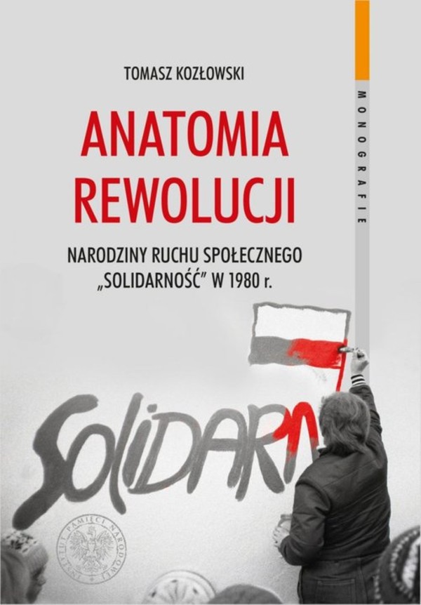 Anatomia rewolucji Narodziny ruchu społecznego `Solidarność` w 1980 roku