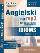 Angielski dla średnio zaawansowanych i zaawansowanych `Idioms` Kurs do samodzielnej nauki ze słuchu część 1 i 2