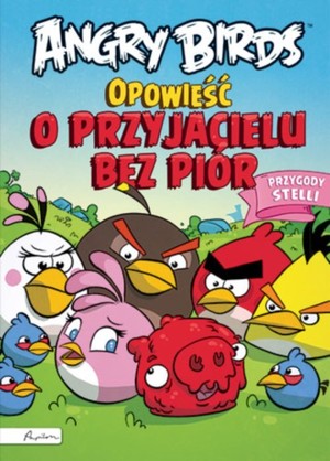 Angry Birds. Opowieść o przyjacielu bez piór Przygody Stelli