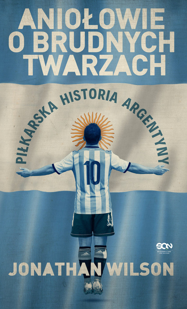 Aniołowie o brudnych twarzach Piłkarska historia Argentyny