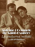 ANTOINE I CONSUELO DE SAINT-EXUPÉRY. Legendarna miłość