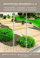 Architektura krajobrazu Część 8, Projektowanie, urządzanie i pielęgnacja elementów małej architektury ogrodowej