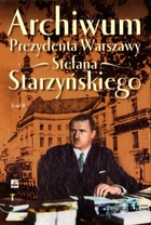 Archiwum Prezydenta Warszawy Stefana Starzyńskiego Tom II
