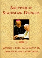 Arcybiskup Stanisław Dziwisz Zawsze u boku Jana Pawła II, obecnie pasterz krakowski