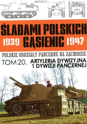 Artyleria Dywizyjna 1 Dywizji Pancernej Śladami Polskich Gąsienic 1939-1947