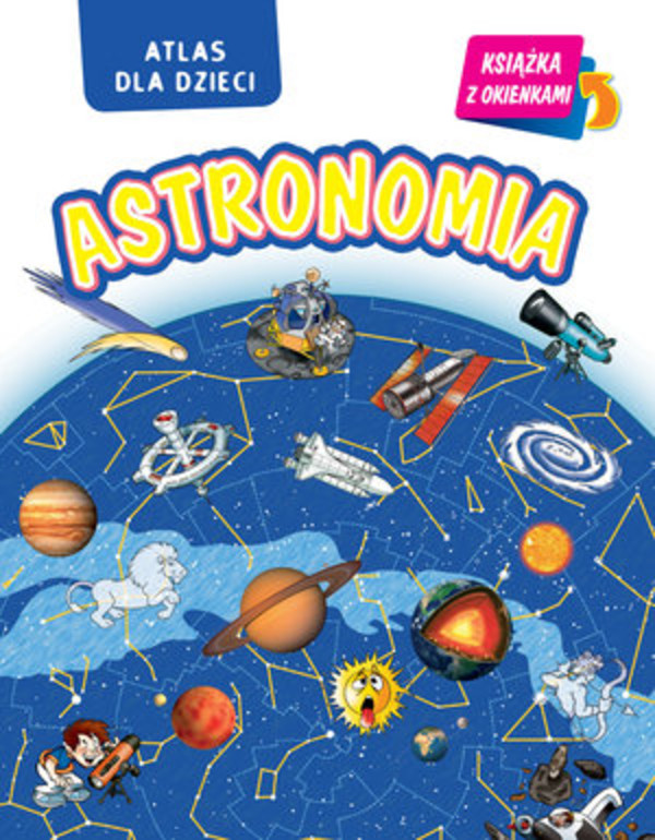 Astronomia. Atlas dla dzieci Książka z okienkami