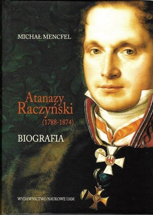 Atanazy Raczyński. Biografia (1788-1874)