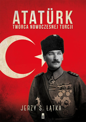 Atatürk Twórca nowoczesnej Turcji