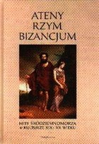 Ateny Rzym Bizancjum Mity Średniomorza w kulturze XIX i XX wieku