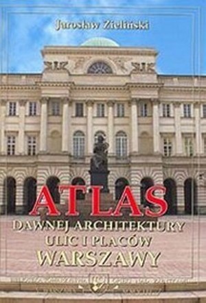 Atlas dawnej architektury ulic i placów Warszawy Tom 14