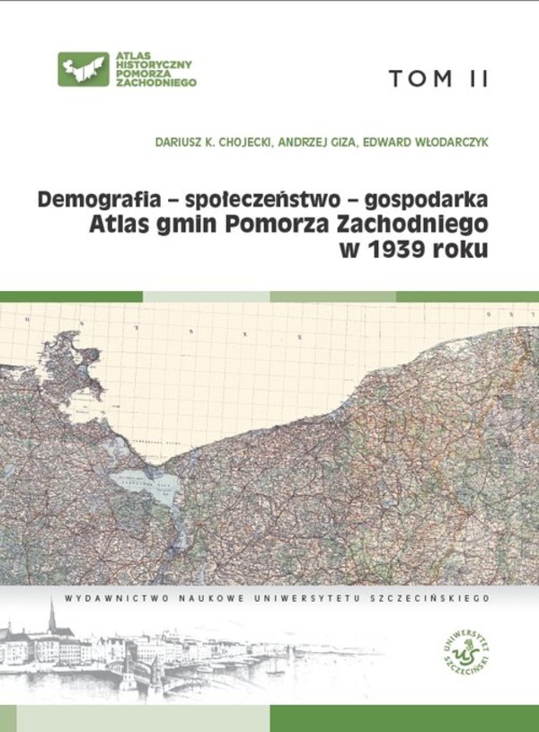 Atlas gmin Pomorza Zachodniego w 1939 r. Tom II Demografia - społeczeństwo - gospodarka