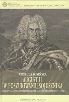 August II w poszukiwaniu sojusznika Między aliansem wiedeńskimi hanowerskim (1725-1730)