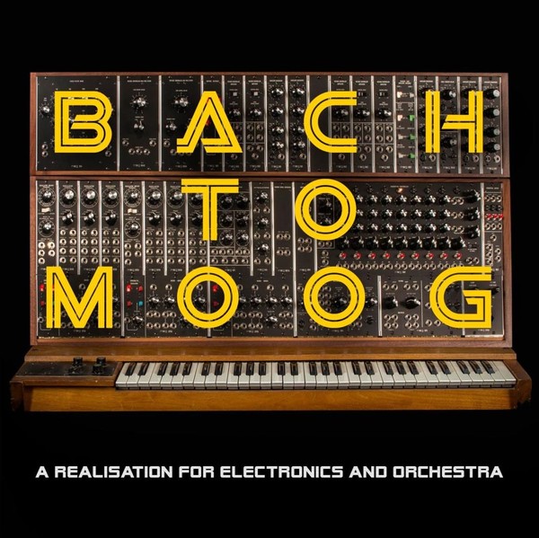 Bach to Moog (A Realisation for Electronics and Orchestra)