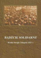 Bądźcie solidarni! Wielki Strajk Chłopski 1937 r.