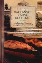 Bałkańskie zapiski kuchenne II Kuchnia Grecji Północnej w recepturach i opowieściach