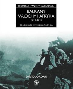 BAŁKANY, WŁOCHY I AFRYKA 1914-1918
