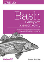 Bash. Leksykon kieszonkowy Przewodnik dla użytkowników i administratorów systemów