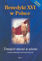 Benedykt XVI w Polsce Trwajcie mocni w wierze