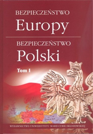 Bezpieczeństwo Europy - bezpieczeństwo Polski Tom 1