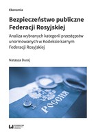 Bezpieczeństwo publiczne Federacji Rosyjskiej Analiza wybranych kategorii przestępstw unormowanych w Kodeksie karnym Federacji Rosyjskiej