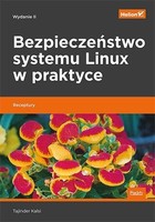 Bezpieczeństwo systemu Linux w praktyce. Receptury