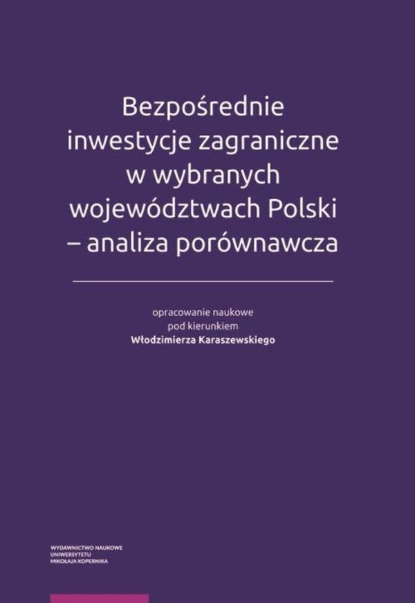 Bezpośrednie inwestycje zagraniczne w wybranych województwach Polski Analiza porównawcza