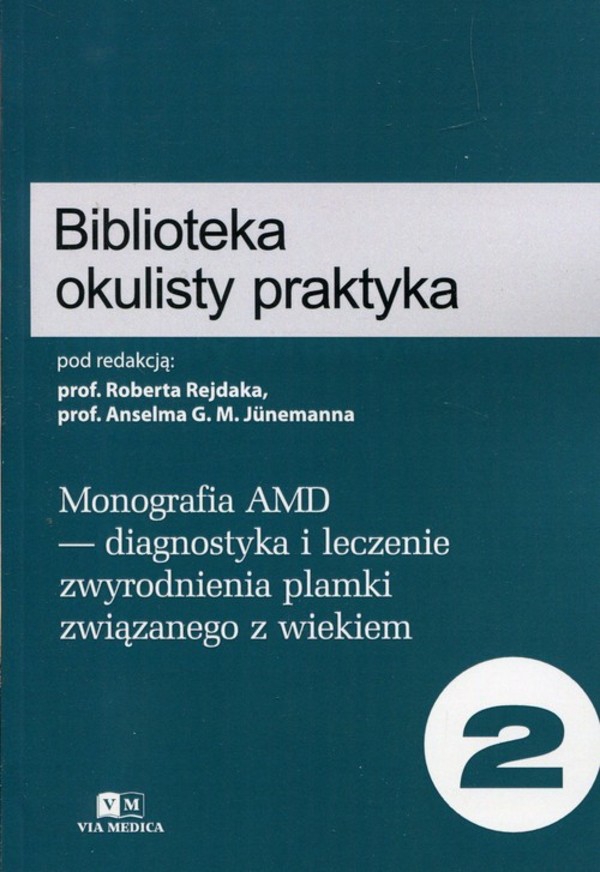 Biblioteka okulisty praktyka Tom 2. Monografia AMD diagnostyka i leczenie zwyrodnienia plamki związanego z wiekiem
