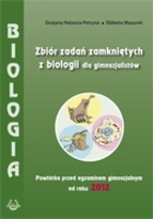 BIOLOGIA. Zbiór zadań zamkniętych z biologii dla gimnazjalistów Powtórka przed egzaminem gimnazjalnym od roku 2012