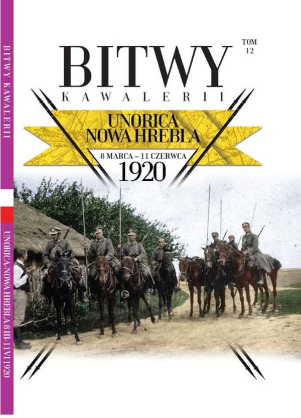 Bitwy Kawalerii Tom 12 Unorica Nowa Hrebla 8 marca - 11 czerwca 1920