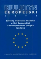 Biuletyn Europejski 2003. Systemy wspierania eskportu w Unii Europejskiej a międzynarodowa polityka handlowa
