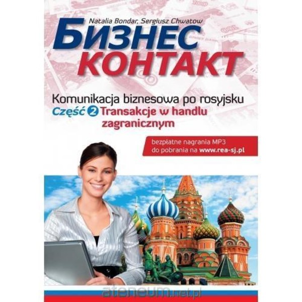 Biznes kontakt. Komunikacja biznesowa po rosyjsku Część 2: Transakcje w handlu zagranicznym