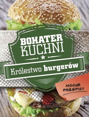 Bohater kuchni Królestwo burgerów Mocne przepisy