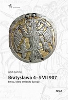 Bratysława 4-5 VII 907 Bitwa, która zmieniła Europę
