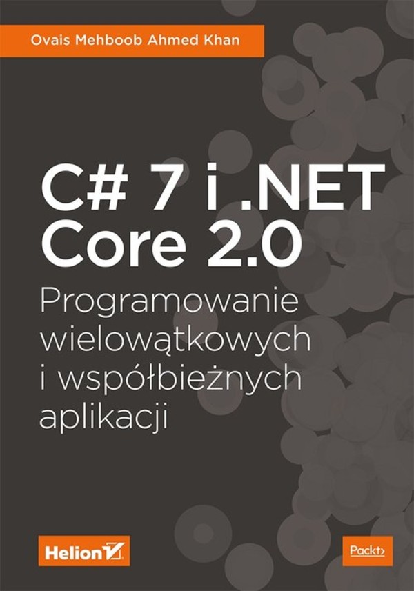 C# 7.1 i .NET Core 2.0 Programowanie wielowątkowych i współbieżnych aplikacji
