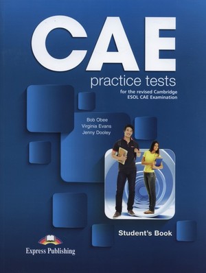 CAE Practice Tests For the revised Cambridge ESOL CAE Examination. Student`s Book