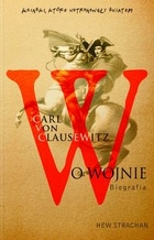 CARL VON CLAUSEWITZ. O WOJNIE Biografia