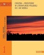 Centra - peryferie w literaturze polskiej XX i XXI wieku seria Nowy regionalizm w badaniach literackich (tom 3)